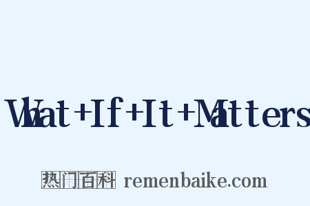 What If It Matters是什么意思的图片